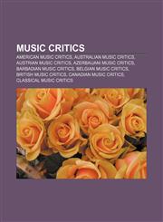 Music critics American music critics, Australian music critics, Austrian music critics, Azerbaijani music critics, Barbadian music critics,1156783194,9781156783191
