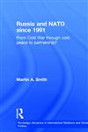 Russia and NATO Since 1991 From Cold War Through Cold Peace to Partnership?,0415363004,9780415363006