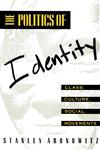 The Politics of Identity Class, Culture, Social Movements,0415904374,9780415904377