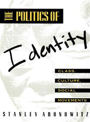 The Politics of Identity Class, Culture, Social Movements,0415904374,9780415904377
