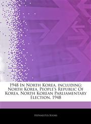 Articles On 1948 In North Korea, including North Korea, People's Republic Of Korea, North Korean Parliamentary Election, 1948,1242991085,9781242991080