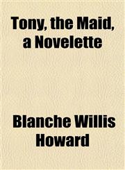 Tony, the Maid, a Novelette,1152072196,9781152072190