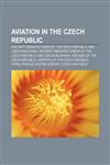 Aviation in the Czech Republic Aircraft manufactured by the Czech Republic and Czechoslovakia,1157776205,9781157776208
