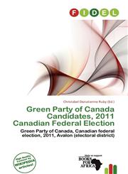 Green Party of Canada Candidates, 2011 Canadian Federal Election,6139774756,9786139774753