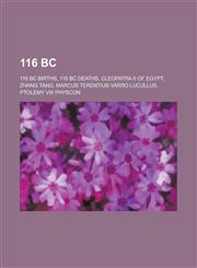 116 BC 116 BC Births, 116 BC Deaths, Cleopatra II of Egypt, Zhang Tang, Marcus Terentius Varro Lucullus, Ptolemy VIII Physcon,1157723330,9781157723332