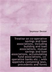 Treatise on co-operative savings and loan associations, including building and loan associations, mu,1117538540,9781117538549