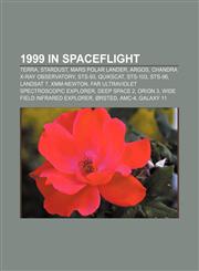 1999 in spaceflight Terra, Stardust, Mars Polar Lander, ARGOS, Chandra X-ray Observatory, STS-93, QuikSCAT, STS-103, STS-96, Landsat 7,1155308832,9781155308838