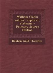 William Clark Soldier, Explorer, Statesma,1289659311,9781289659318