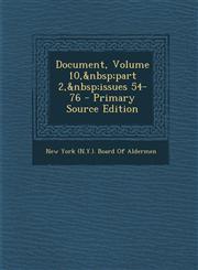 Document, Volume 10, Part 2, Issues 54-76 - Primary Source Edition,128794289X,9781287942894