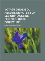 Voyage D'Italie Ou Recueil de Notes Sur Les Ouvrages de Peinture Ou de Sculpture,1153526190,9781153526197