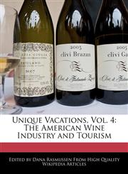 Unique Vacations, Vol. 4 The American Wine Industry and Tourism,1241409889,9781241409883