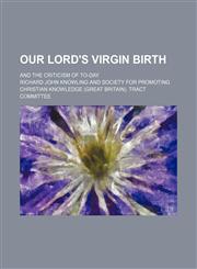 Our Lord's Virgin Birth; And the Criticism of To-Day,1154463125,9781154463125