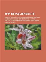 1594 Establishments Emanuel School, Lord Chamberlain's Men, Zamojski Academy, Wakefield, Renk Ji Temple, Scottish College, Douai,1156033918,9781156033913