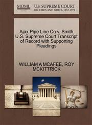 Ajax Pipe Line Co v. Smith U.S. Supreme Court Transcript of Record with Supporting Pleadings,127028407X,9781270284079