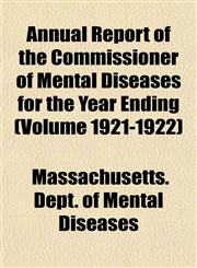 Annual Report of the Commissioner of Mental Diseases for the Year Ending (Volume 1921-1922),1153281848,9781153281843