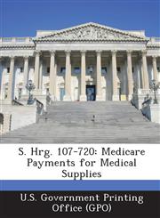 S. Hrg. 107-720 Medicare Payments for Medical Supplies,1289591296,9781289591298