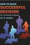 How to Make Successful Decision For University Students,817835926X,9788178359267