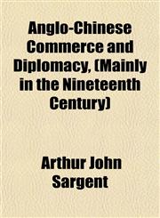 Anglo-Chinese Commerce and Diplomacy, (Mainly in the Nineteenth Century),1151886769,9781151886767