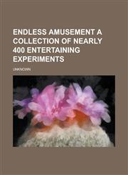 Endless Amusement a Collection of Nearly 400 Entertaining Experiments,1153651211,9781153651219