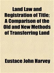 Land Law and Registration of Title; A Comparison of the Old and New Methods of Transferring Land,1152738291,9781152738294