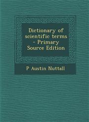 Dictionary of Scientific Terms - Primary Source Edition,1294515292,9781294515296