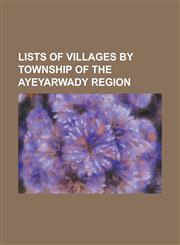 Lists of Villages by Township of the Ayeyarwady Region List of Villages in Hinthada Township, List of Villages in Ingapu Township, List of Villages I,1230762841,9781230762845