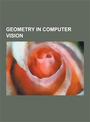 Geometry in Computer Vision 3D Pose Estimation, Bundle Adjustment, Camera Auto-Calibration, Camera Matrix, Camera Resectioning, Correspondence Pro,1230525459,9781230525457