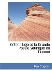 Victor Hugo et la Grande Poésie Satirique en France,1103035177,9781103035175