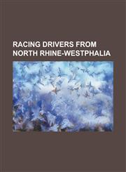 Racing Drivers from North Rhine-Westphalia Alexandros Margaritis, Alex Muller, Andre Lotterer, Armin Hahne, Bastian Kolmsee, Catharina Felser, Christ,1230823417,9781230823416