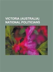 Victoria (Australia) National Politicians Alexander Fraser (Australian Politician), Arthur Walter (Politician), Barry Bishop (Politician), Barry Steg,1156106184,9781156106181