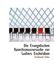 Die Evangelischen Katechismusversuche vor Luthers Enchiridion,1110157924,9781110157921