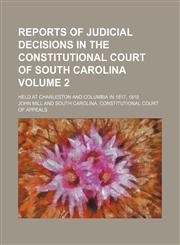 Reports of judicial decisions in the Constitutional Court of South Carolina Volume 2; held at Charleston and Columbia in 1817, 1818,1150782110,9781150782114