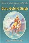 A Short Sketch of the Life and Works of Guru Gobind Singh The 10th Guru of the Sikhs,817601544X,9788176015448