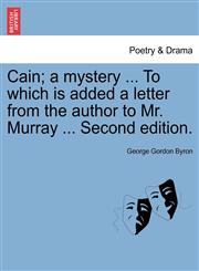 Cain; A Mystery ... to Which Is Added a Letter from the Author to Mr. Murray ... Second Edition.,1241056803,9781241056803