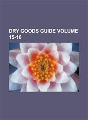 Dry Goods Guide Volume 15-16,1234157292,9781234157296