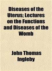 Diseases of the Uterus; Lectures on the Functions and Diseases of the Womb,1152235273,9781152235274