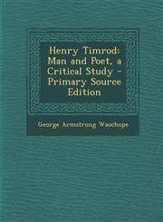 Henry Timrod Man and Poet, a Critical Study,1289607869,9781289607869