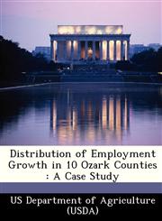 Distribution of Employment Growth in 10 Ozark Counties A Case Study,1249157528,9781249157526