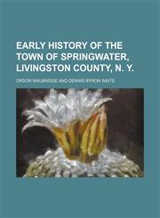 Early history of the town of Springwater, Livingston County, N. Y.,1151666432,9781151666437