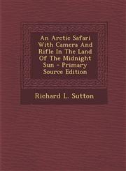 Arctic Safari with Camera and Rifle in the Land of the Midnight Sun,1287689531,9781287689539