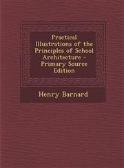 Practical Illustrations of the Principles of School Architecture - Primary Source Edition,1293154865,9781293154861
