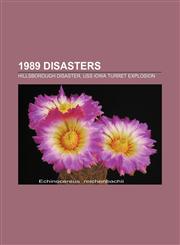 1989 disasters Hillsborough disaster, USS Iowa turret explosion,115675982X,9781156759820