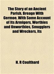 The Story of an Ancient Parish, Breage With Germoe, With Some Account of Its Armigers, Worthies and Unworthies, Smugglers and Wreckers, Its,1152617958,9781152617957