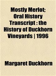 Mostly Merlot; Oral History Transcript the History of Duckhorn Vineyards | 1996,1152674021,9781152674028
