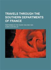 Travels through the southern departments of France; Performed in the years 1804 and 1805,115013495X,9781150134951