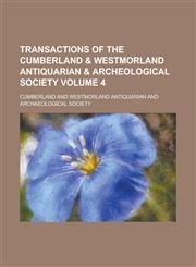 Transactions of the Cumberland & Westmorland Antiquarian & Archeological Society Volume 4,1230129030,9781230129037