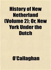 History of New Netherland (Volume 2); Or, New York Under the Dutch,1152952072,9781152952072