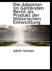 Die Adoption im Geltenden Recht als Produkt der Historischen Entwicklung,1110173202,9781110173204