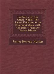 Contact with the Other World The Latest Evidence As to Communication with the Dead - Primary Source Edition,1295731061,9781295731060