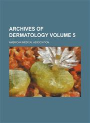 Archives of dermatology Volume 5,1153350165,9781153350167